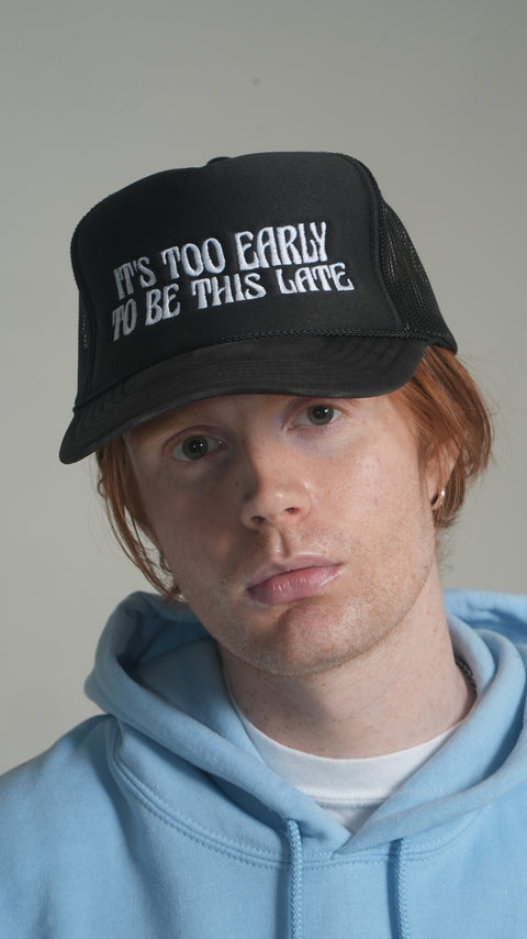 It's Too Early To Be This Late Trucker Hat